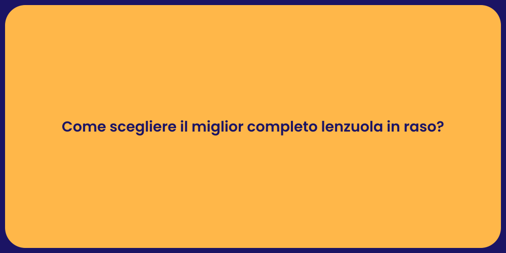 Come scegliere il miglior completo lenzuola in raso?