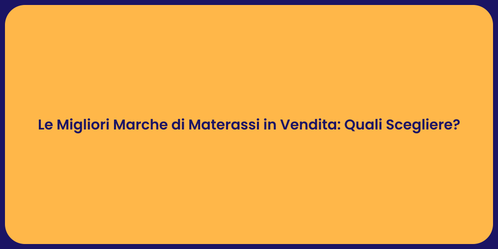 Le Migliori Marche di Materassi in Vendita: Quali Scegliere?