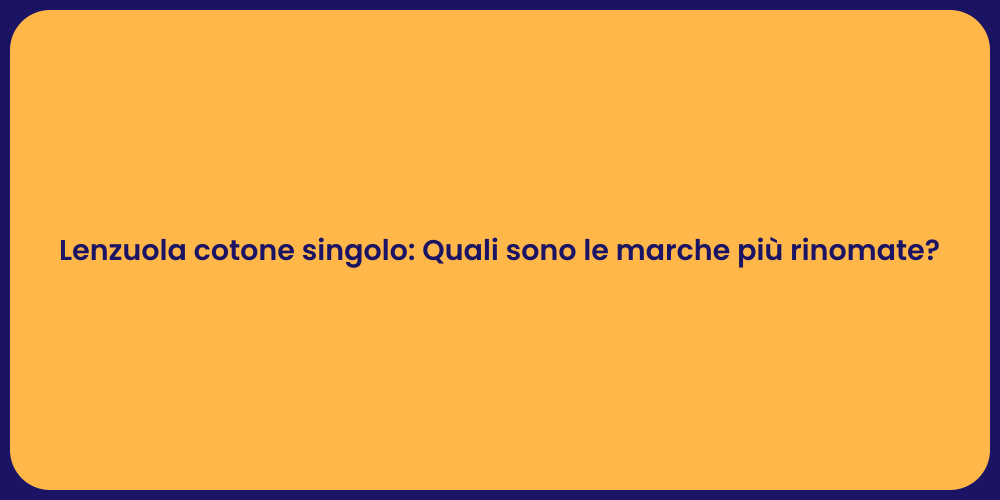 Lenzuola cotone singolo: Quali sono le marche più rinomate?