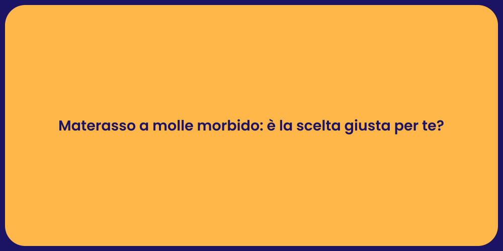 Materasso a molle morbido: è la scelta giusta per te?
