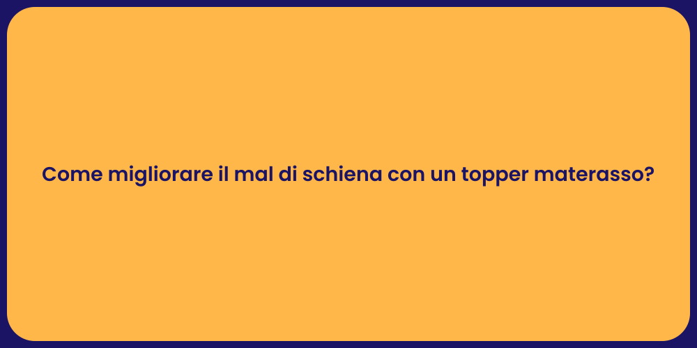 Come migliorare il mal di schiena con un topper materasso?