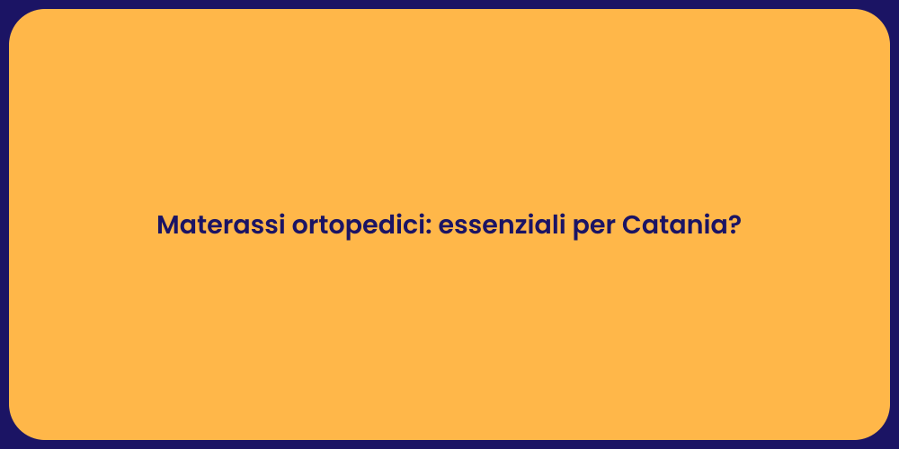 Materassi ortopedici: essenziali per Catania?