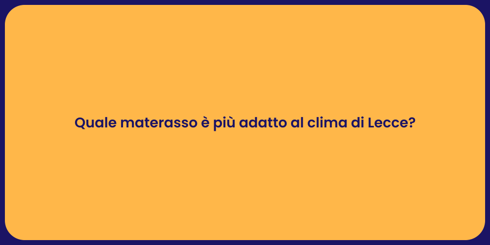 Quale materasso è più adatto al clima di Lecce?