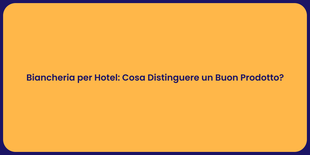 Biancheria per Hotel: Cosa Distinguere un Buon Prodotto?