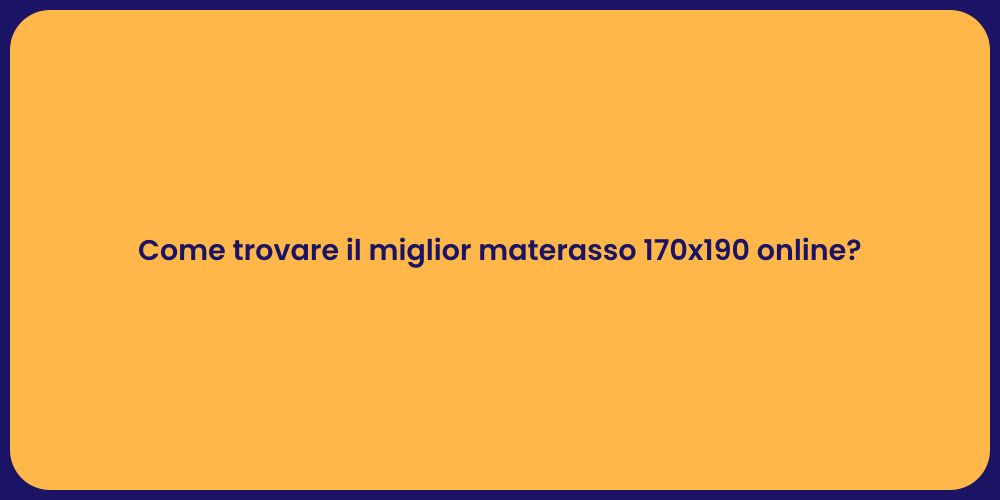Come trovare il miglior materasso 170x190 online?