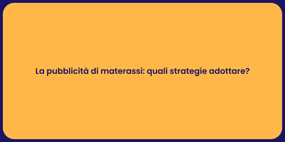 La pubblicità di materassi: quali strategie adottare?