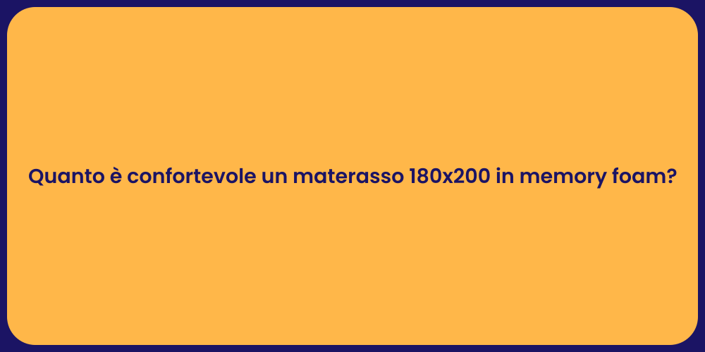 Quanto è confortevole un materasso 180x200 in memory foam?