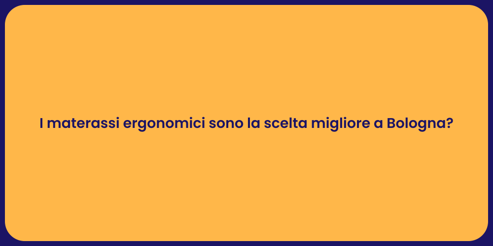 I materassi ergonomici sono la scelta migliore a Bologna?