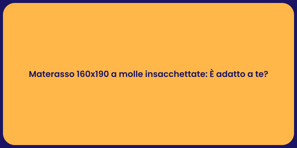 Materasso 160x190 a molle insacchettate: È adatto a te?