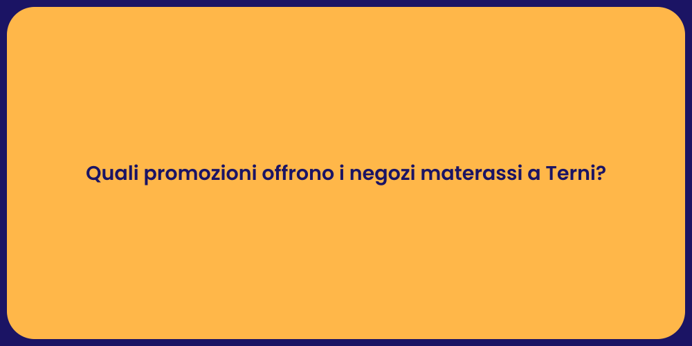 Quali promozioni offrono i negozi materassi a Terni?