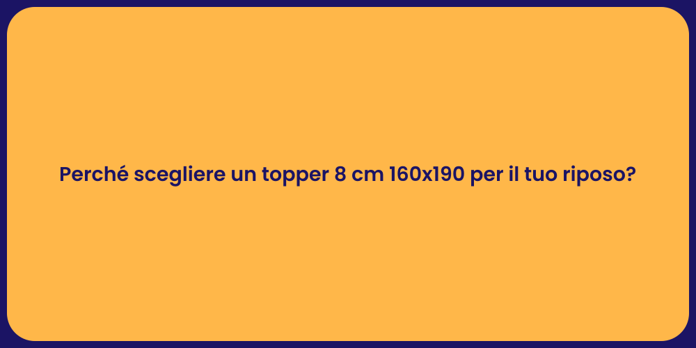 Perché scegliere un topper 8 cm 160x190 per il tuo riposo?