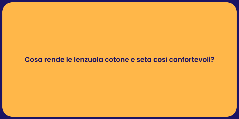 Cosa rende le lenzuola cotone e seta così confortevoli?