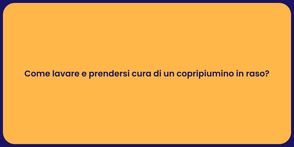 Come lavare e prendersi cura di un copripiumino in raso?