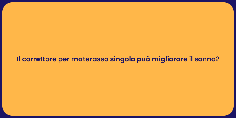 Il correttore per materasso singolo può migliorare il sonno?