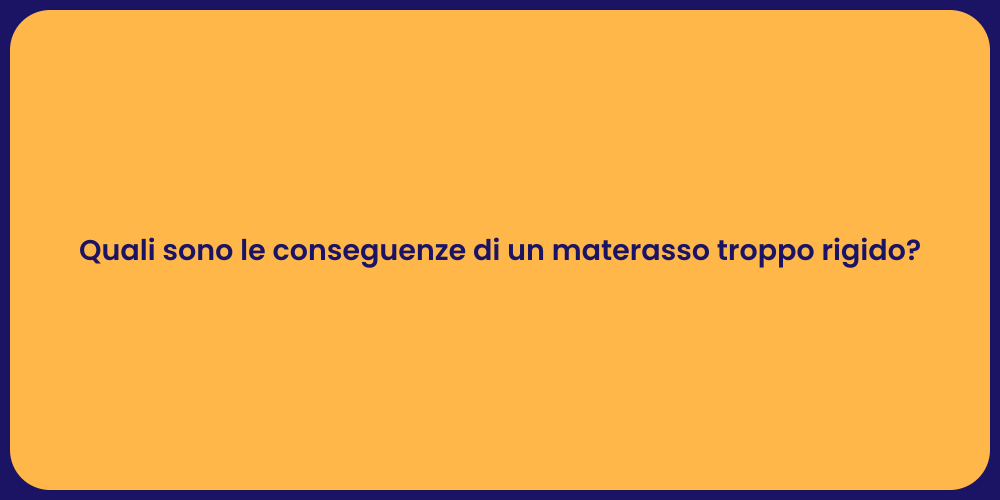 Quali sono le conseguenze di un materasso troppo rigido?