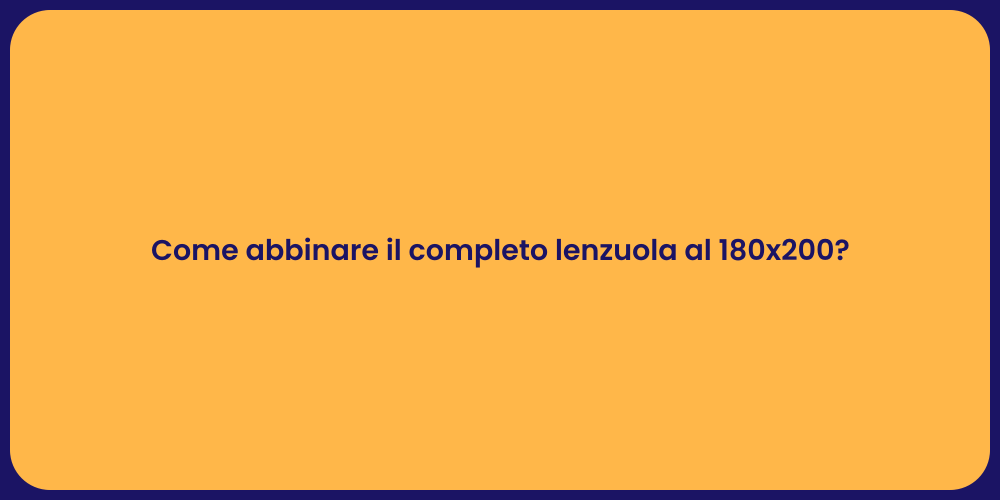 Come abbinare il completo lenzuola al 180x200?