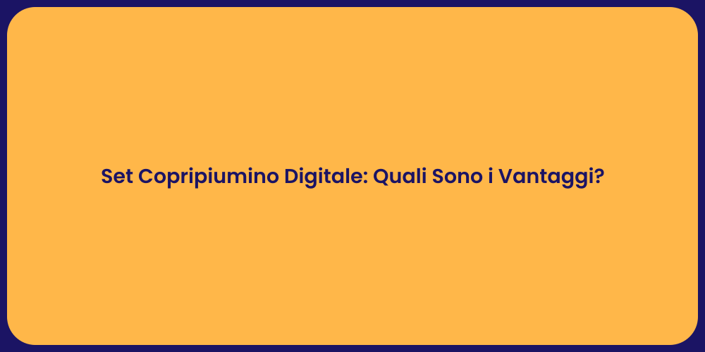 Set Copripiumino Digitale: Quali Sono i Vantaggi?