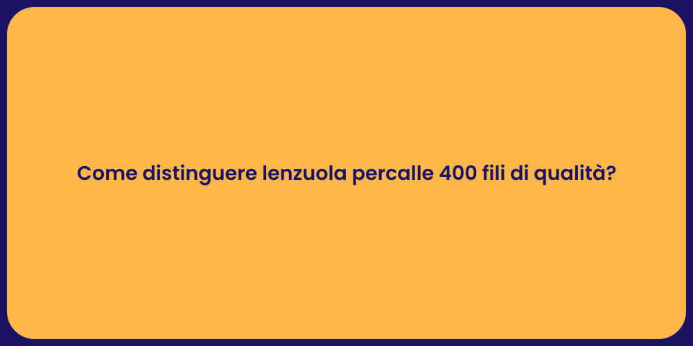Come distinguere lenzuola percalle 400 fili di qualità?