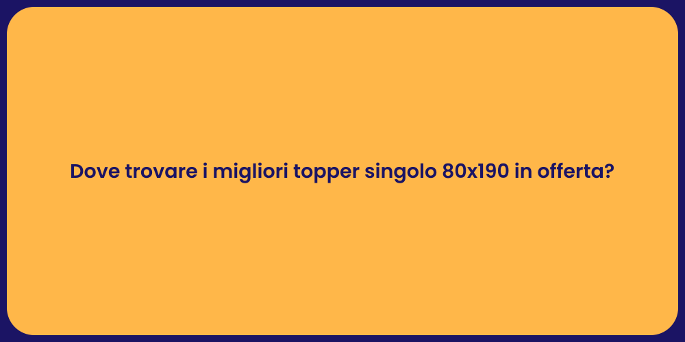 Dove trovare i migliori topper singolo 80x190 in offerta?