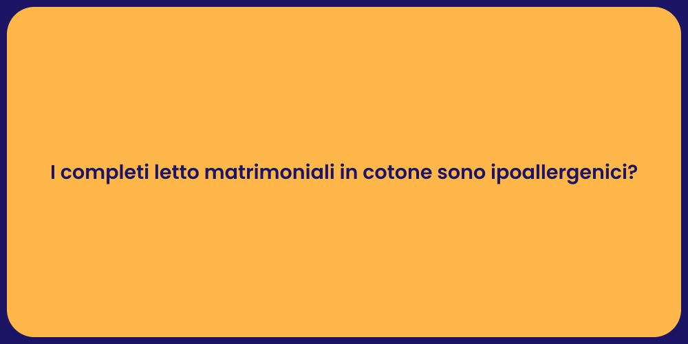 I completi letto matrimoniali in cotone sono ipoallergenici?