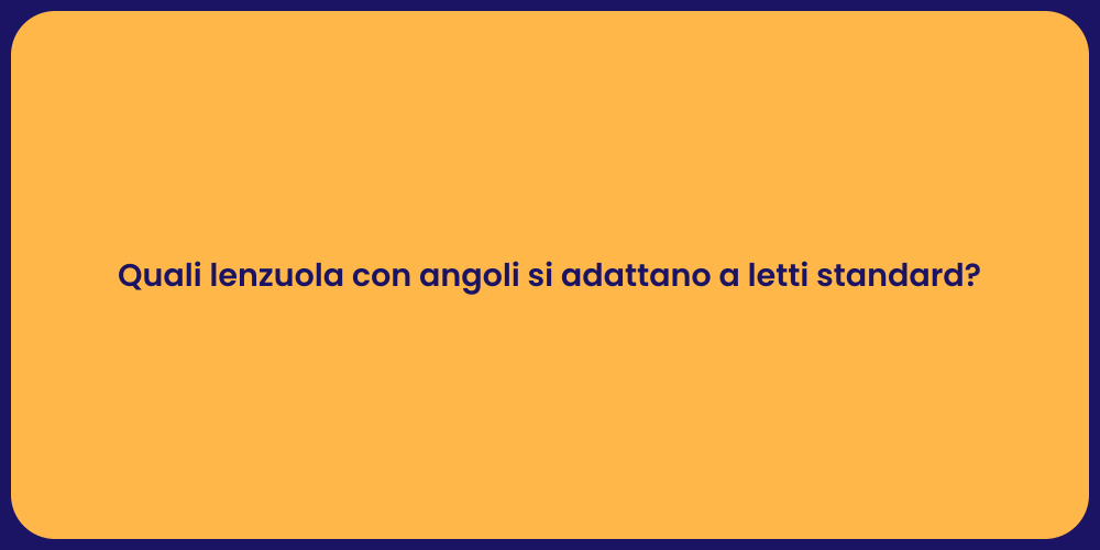 Quali lenzuola con angoli si adattano a letti standard?