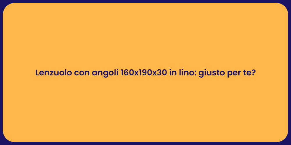 Lenzuolo con angoli 160x190x30 in lino: giusto per te?