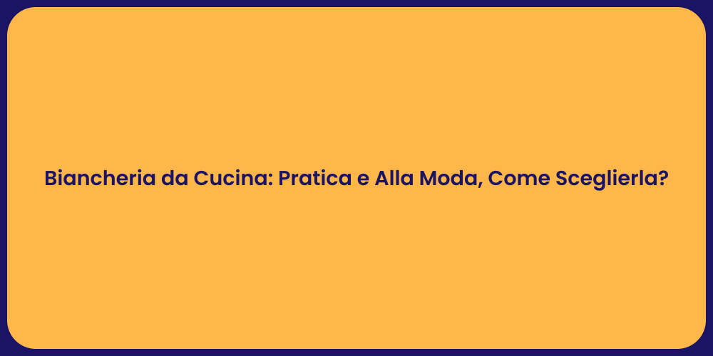 Biancheria da Cucina: Pratica e Alla Moda, Come Sceglierla?