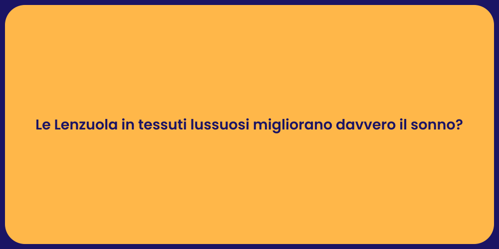 Le Lenzuola in tessuti lussuosi migliorano davvero il sonno?