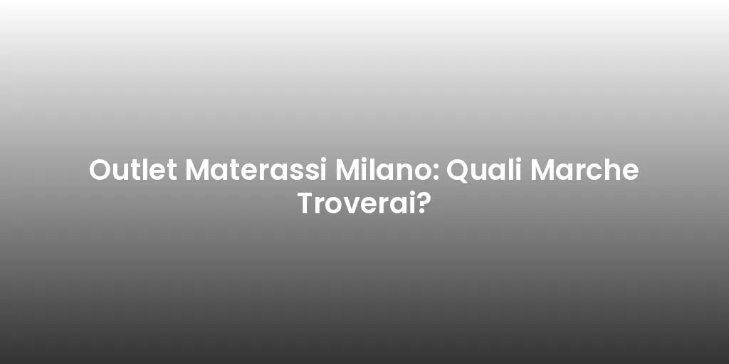 Outlet Materassi Milano: Quali Marche Troverai?