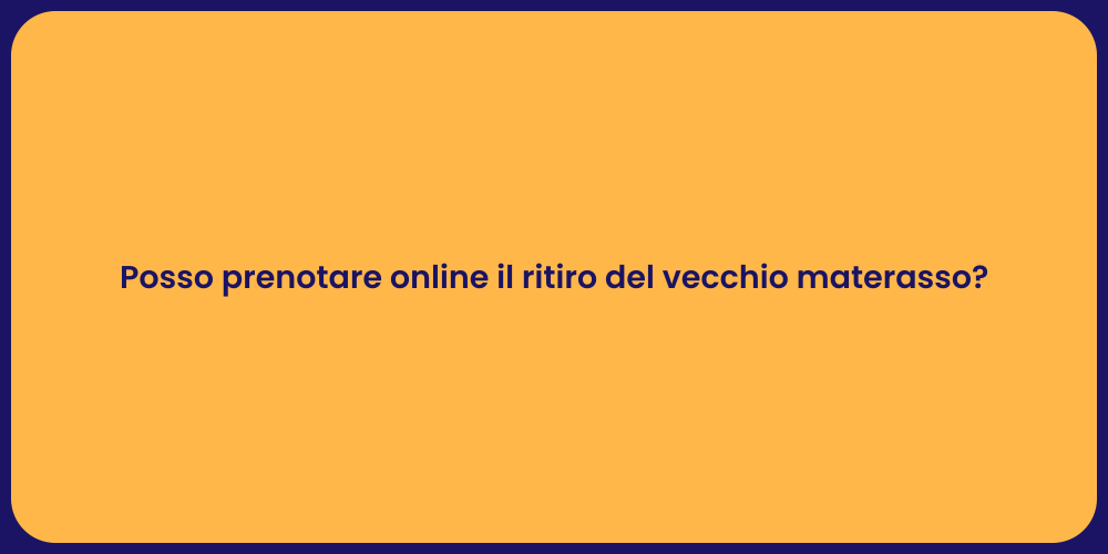 Posso prenotare online il ritiro del vecchio materasso?