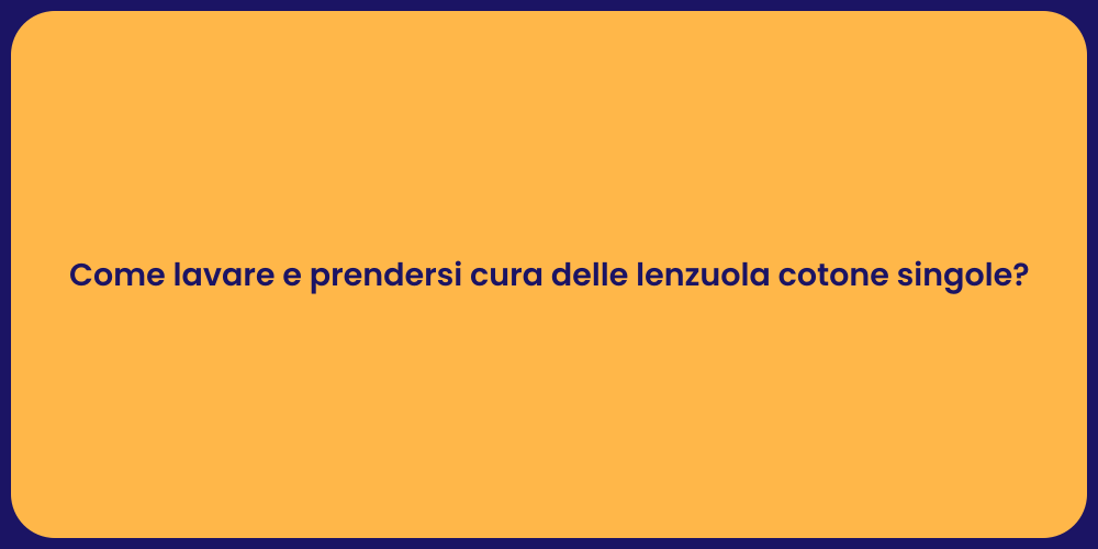Come lavare e prendersi cura delle lenzuola cotone singole?