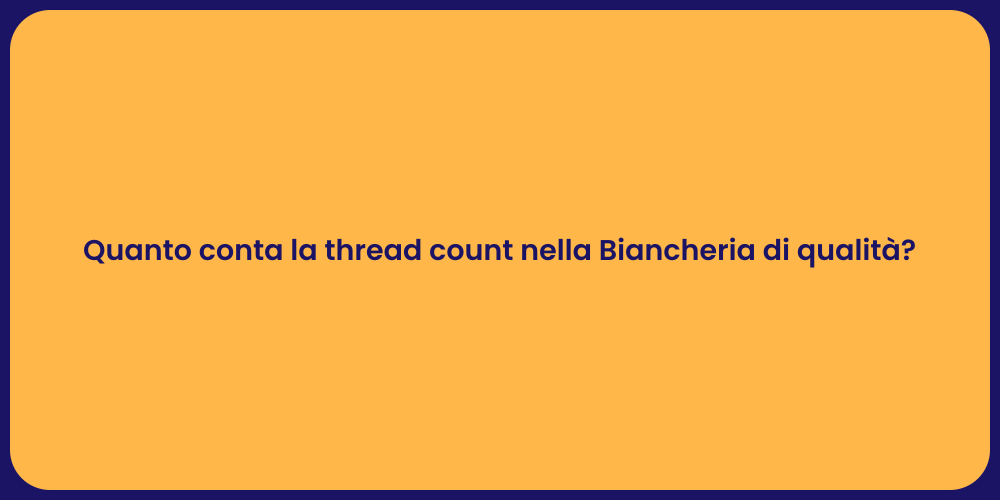 Quanto conta la thread count nella Biancheria di qualità?