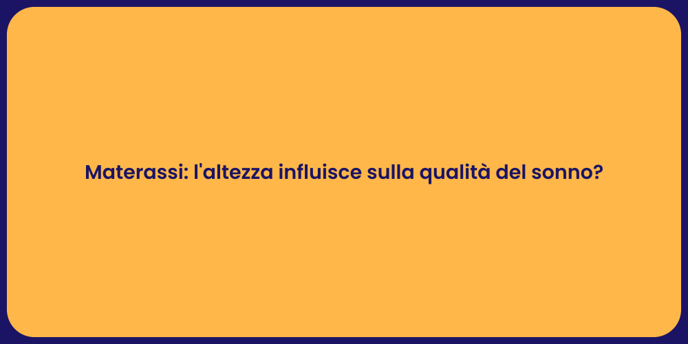 Materassi: l'altezza influisce sulla qualità del sonno?
