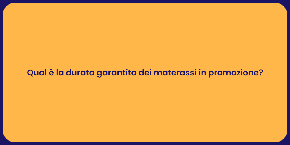 Qual è la durata garantita dei materassi in promozione?