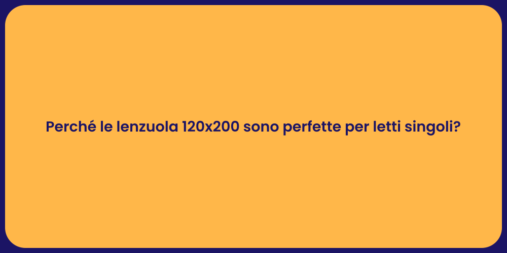 Perché le lenzuola 120x200 sono perfette per letti singoli?