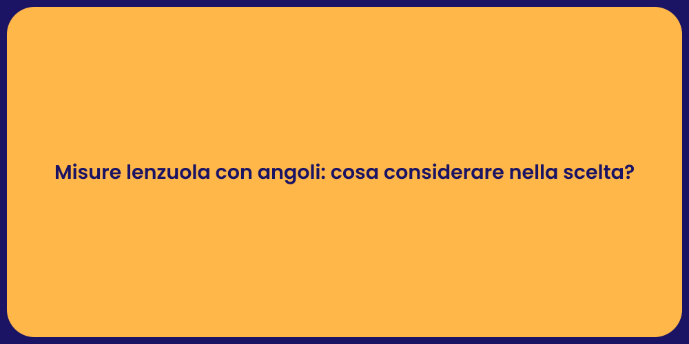 Misure lenzuola con angoli: cosa considerare nella scelta?
