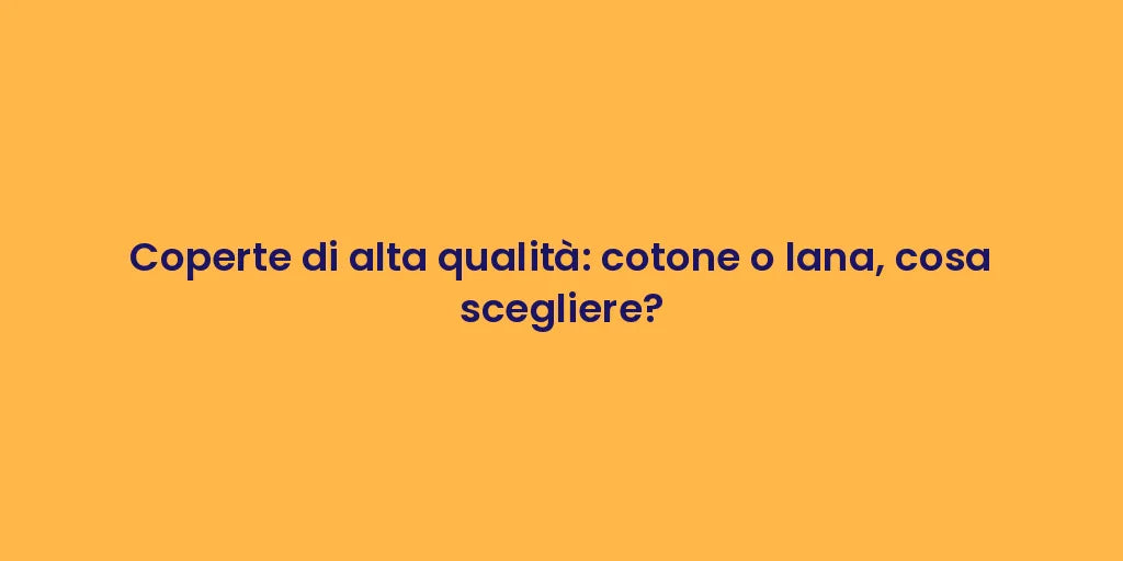 Coperte di alta qualità: cotone o lana, cosa scegliere?