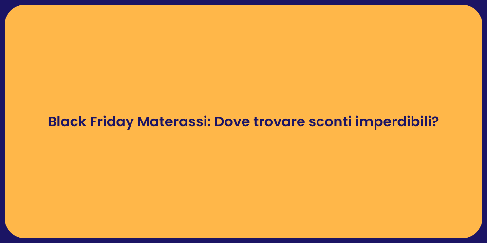 Black Friday Materassi: Dove trovare sconti imperdibili?