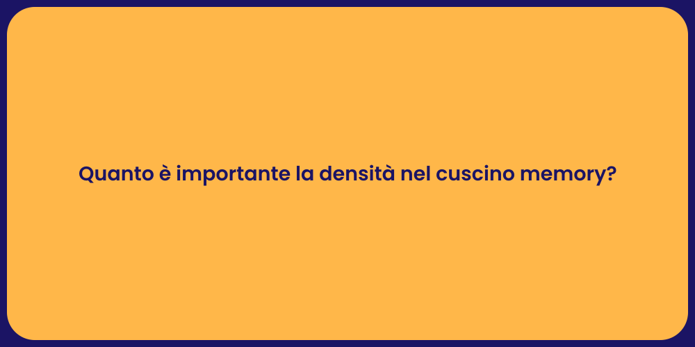Quanto è importante la densità nel cuscino memory?