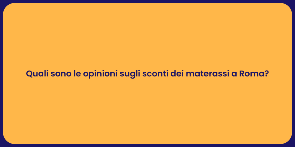 Quali sono le opinioni sugli sconti dei materassi a Roma?