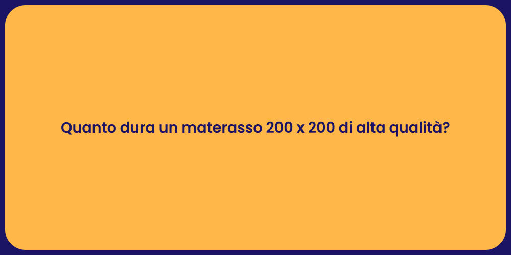 Quanto dura un materasso 200 x 200 di alta qualità?