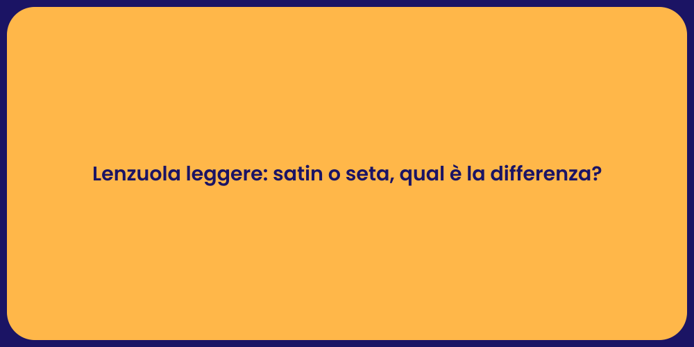 Lenzuola leggere: satin o seta, qual è la differenza?