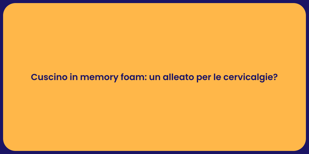 Cuscino in memory foam: un alleato per le cervicalgie?