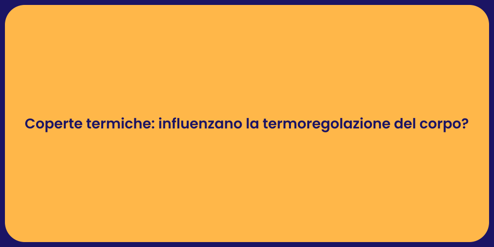 Coperte termiche: influenzano la termoregolazione del corpo?