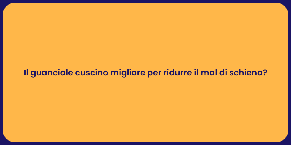Il guanciale cuscino migliore per ridurre il mal di schiena?