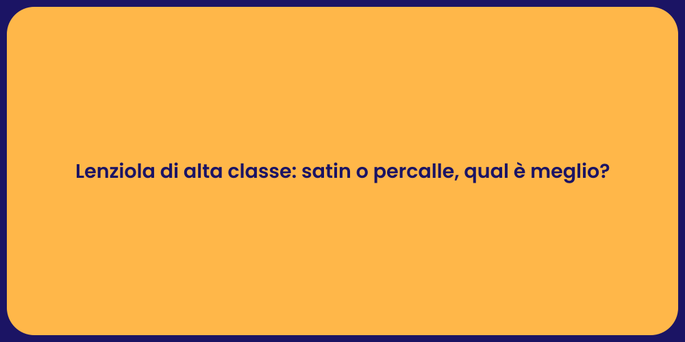 Lenziola di alta classe: satin o percalle, qual è meglio?