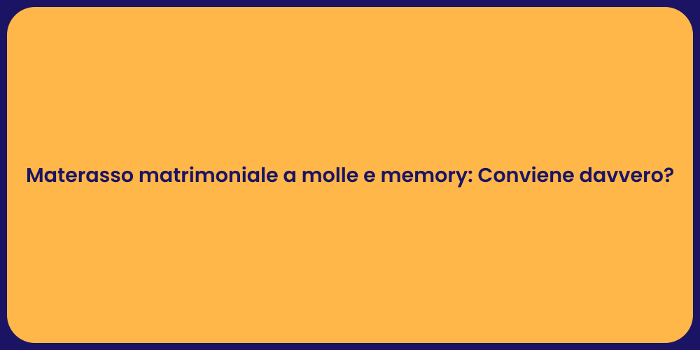 Materasso matrimoniale a molle e memory: Conviene davvero?