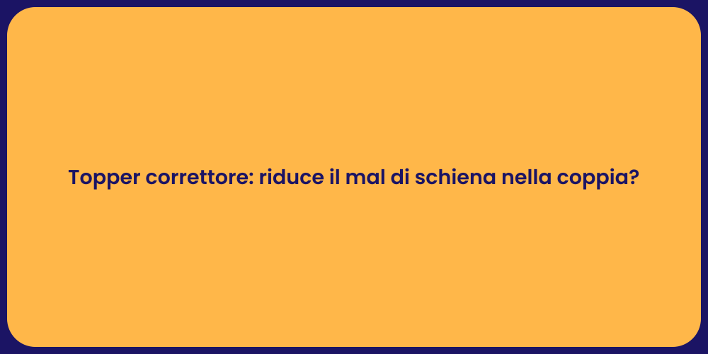 Topper correttore: riduce il mal di schiena nella coppia?