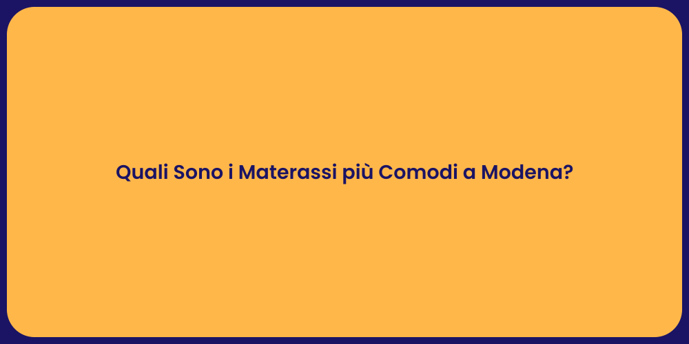 Quali Sono i Materassi più Comodi a Modena?