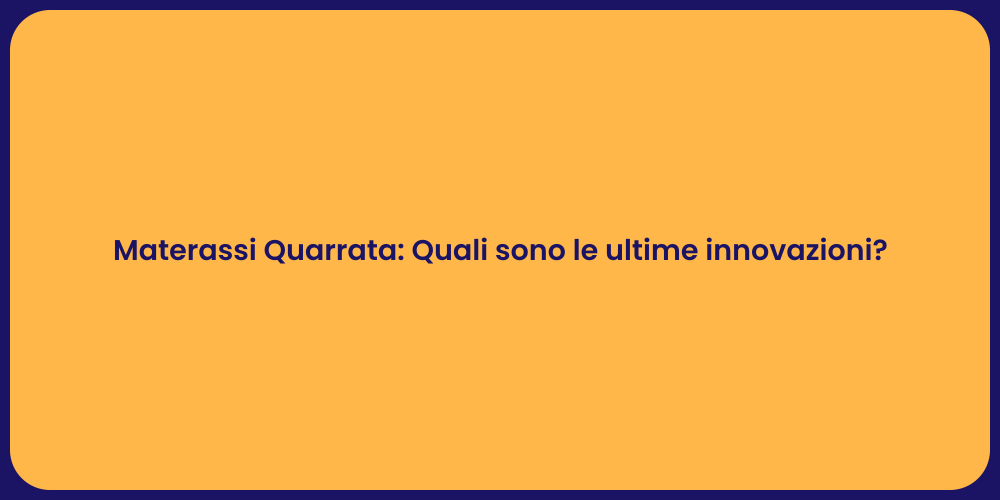 Materassi Quarrata: Quali sono le ultime innovazioni?
